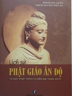 Lịch Sử Phật Giáo Ấn Độ Từ Đức Phật Thích Ca Đến Đại Thừa Sơ Kỳ