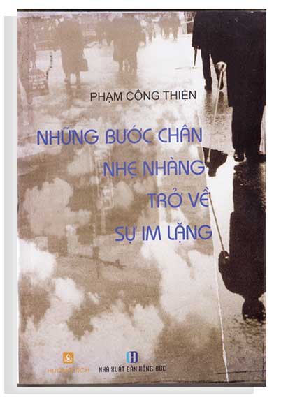 <h4><strong>Những bước chân nhẹ nhàng trở về sự im lặng</strong> Phạm Công Thiện</h4> NXB Hồng Đức - 205 trang Trích Lời mở đầu Quyển sách này được viết chậm rãi thong dong từ trên 10 năm nay, từ năm 1983 tại Los Angeles và tại những vùng phụ cận California Hoa Kỳ... như trở về tập sống hồn nhiên tự tại với những cơn động đất thường xuyên của đời mình... Với những bước chân : Khai Thị - Ngộ nhập - Phật Tri kiến Nhung buoc chan nhe nhang tro ve su im lang Những bước chân nhẹ nhàng trở về sự im lặng Phạm Công Thiện