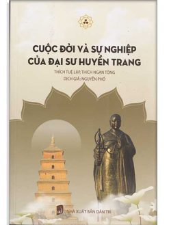 Cuộc đời và Sự Nghiệp của Đại Sư Huyền Trang